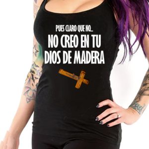 Camiseta Tirantes No creo en tu dios de madera Chica